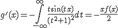 3$ g'(x)=-\int_{-\infty}^{\infty}\frac{t\sin(tx)}{(t^2+1)^2}dt=-\frac{xf(x)}2